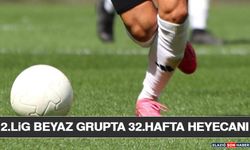 2.Lig Beyaz Grupta 32.Hafta Heyecanı