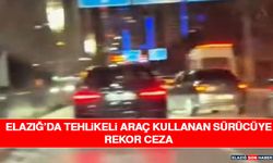 Elazığ’da Tehlikeli Araç Kullanan Sürücüye Rekor Ceza