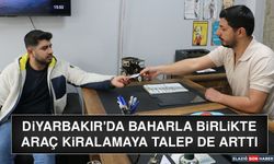 Diyarbakır'da Baharla Birlikte Araç Kiralamaya Talep De Arttı