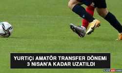 Yurtiçi Amatör Transfer Dönemi 3 Nisan’a Kadar Uzatıldı