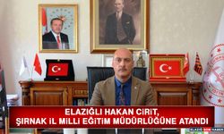 Elazığlı Hakan Cirit, Şırnak İl Milli Eğitim Müdürlüğüne Atandı