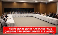 Fethi Sekin Şehir Hastanesi’nde Çalışanların Memnuniyeti Ele Alındı