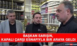 Başkan Sarışın, Kapalı Çarşı Esnafıyla Bir Araya Geldi