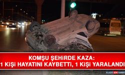 Komşu Şehirde Kaza: 1 Kişi Hayatını Kaybetti, 1 Kişi Yaralandı