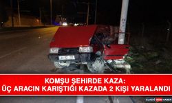 Komşu Şehirde Kaza: Üç Aracın Karıştığı Kazada 2 Kişi Yaralandı