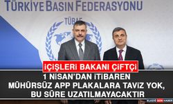 İçişleri Bakanı Çiftçi: 1 Nisan’dan İtibaren Mühürsüz APP Plakalara Taviz Yok, Bu Süre Uzatılmayacaktır