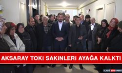 Aksaray TOKİ Sakinleri Ayağa Kalktı