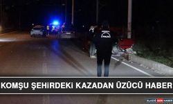 Komşu Şehirdeki Kazadan Üzücü Haber