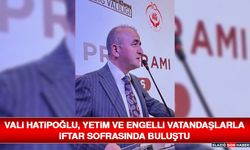 Vali Hatipoğlu, Yetim ve Engelli Vatandaşlarla İftar Sofrasında Buluştu