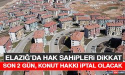 Elazığ’da Hak Sahipleri Dikkat