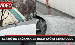 Elazığ’da Sağanak ve Dolu Yağışı Etkili Oldu