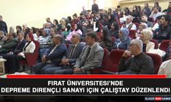 Fırat Üniversitesi’nde Depreme Dirençli Sanayi İçin Çalıştay Düzenlendi