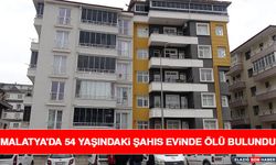 Malatya'da 54 Yaşındaki Şahıs Evinde Ölü Bulundu