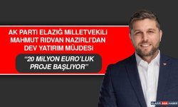 AK Parti Elazığ Milletvekili Mahmut Rıdvan Nazırlı’dan Dev Yatırım Müjdesi: 20 Milyon Euro’luk Proje Başlıyor