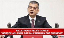 Milletvekili Keleş Uyardı: “Gerçek Anlamda Bir Kalkınmadan Söz Edemeyiz”