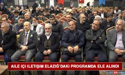 Aile İçi İletişim Elazığ’daki Programda Ele Alındı