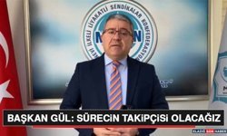 Başkan Gül: Sürecin Takipçisi Olacağız