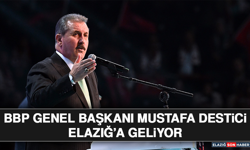 BBP Genel Başkanı Mustafa Destici Elazığ’a Geliyor