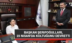 Başkan Şerifoğulları, 23 Nisan'da Koltuğunu Devretti