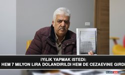 İyilik Yapmak İstedi: Hem 7 Milyon Lira Dolandırıldı Hem De Cezaevine Girdi