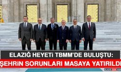 Elazığ Heyeti TBMM’de Buluştu: Şehrin Sorunları Masaya Yatırıldı