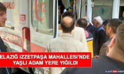 Elazığ İzzetpaşa Mahallesi’nde Yaşlı Adam Yere Yığıldı