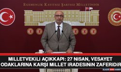 Milletvekili Açıkkapı: 27 Nisan, Vesayet Odaklarına Karşı Millet İradesinin Zaferidir
