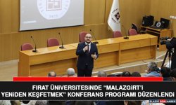 Fırat Üniversitesinde “Malazgirt’i Yeniden Keşfetmek” Konferans Programı Düzenlendi