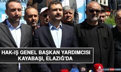 HAK-İŞ Genel Başkan Yardımcısı Kayabaşı, Elazığ'da