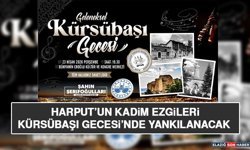 Harput’un Kadim Ezgileri Kürsübaşı Gecesi’nde Yankılanacak