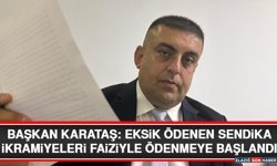 Başkan Karataş: Eksik Ödenen Sendika İkramiyeleri Faiziyle Ödenmeye Başlandı