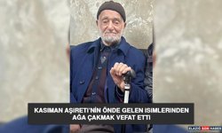 Kasıman Aşireti’nin Önde Gelen İsimlerinden Ağa Çakmak Vefat Etti