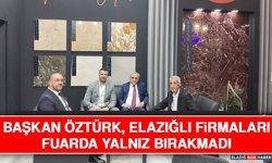 Başkan Öztürk, Elazığlı Firmaları Fuarda Yalnız Bırakmadı