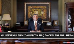 Milletvekili Erol’dan Kritik Maç Öncesi Anlamlı Mesaj