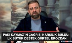 Paki Kaymaz’ın Çağrısı Karşılık Buldu: İlk Büyük Destek Gürsel Erol’dan