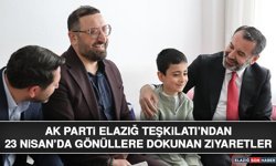AK Parti Elazığ Teşkilatı’ndan 23 Nisan’da Gönüllere Dokunan Ziyaretler