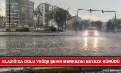 Elazığ’da Dolu Yağışı Şehir Merkezini Beyaza Bürüdü