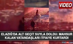 Elazığ'da Alt Geçit Suyla Doldu: Mahsur Kalan Vatandaşları İtfaiye Kurtardı