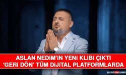 Aslan Nedim’in Yeni Klibi Çıktı: ‘Geri Dön’ Tüm Dijital Platformlarda