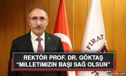 Rektör Prof. Dr. Göktaş “Milletimizin Başı Sağ Olsun”