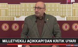 Milletvekili Açıkkapı’dan Kritik Uyarı