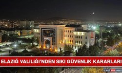 Elazığ Valiliği’nden Sıkı Güvenlik Kararları