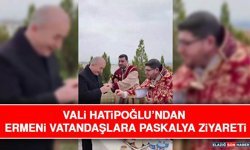 Vali Hatipoğlu’ndan Ermeni Vatandaşlara Paskalya Ziyareti