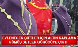 Evlenecek Çiftler İçin Altın Kaplama Gümüş Setler Görücüye Çıktı