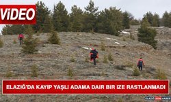 Elazığ'da Kayıp Yaşlı Adama Dair Bir İze Rastlanmadı