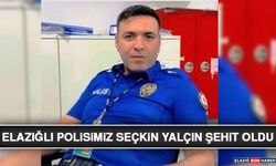 Elazığlı Polisimiz Seçkin Yalçın Şehit Oldu