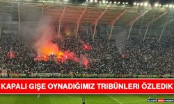 Kapalı Gişe Oynadığımız Tribünleri Özledik