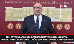 Milletvekili Açıkkapı: Dezenformasyon Artık Yalnızca Bir İletişim Sorunu Değil, Doğrudan Milli Güvenlik Meselesidir
