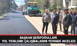 Başkan Şerifoğulları Yol Yenileme Çalışmalarını Yerinde İnceledi