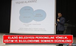 Elazığ Belediyesi Personeline Yönelik, Eğitim ve Bilgilendirme Semineri Düzenlendi